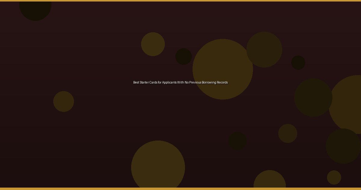 Best Starter Cards for Applicants With No Previous Borrowing Records - Image 2