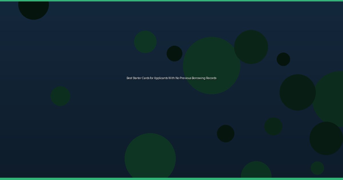 Best Starter Cards for Applicants With No Previous Borrowing Records - Image 3