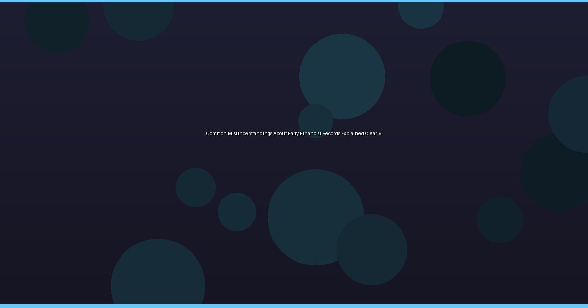 Common Misunderstandings About Early Financial Records Explained Clearly - Image 1