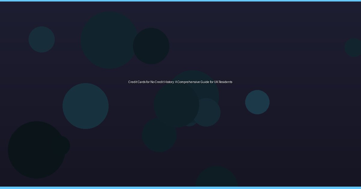 Credit Cards for No Credit History: A Comprehensive Guide for UK Residents - Image 1