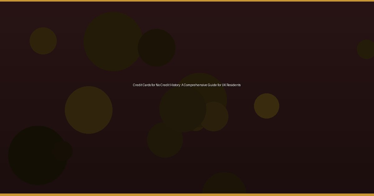 Credit Cards for No Credit History: A Comprehensive Guide for UK Residents - Image 2