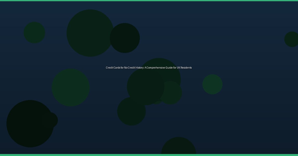 Credit Cards for No Credit History: A Comprehensive Guide for UK Residents - Image 3