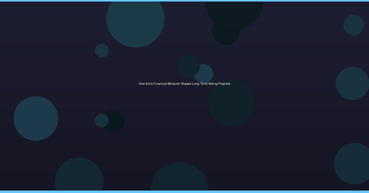 How Early Financial Behavior Shapes Long-Term Rating Progress - Image 1