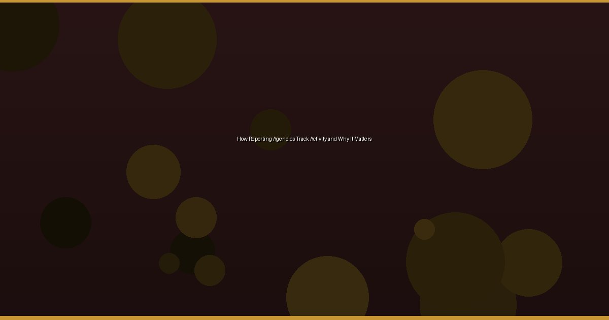 How Reporting Agencies Track Activity and Why It Matters - Image 2