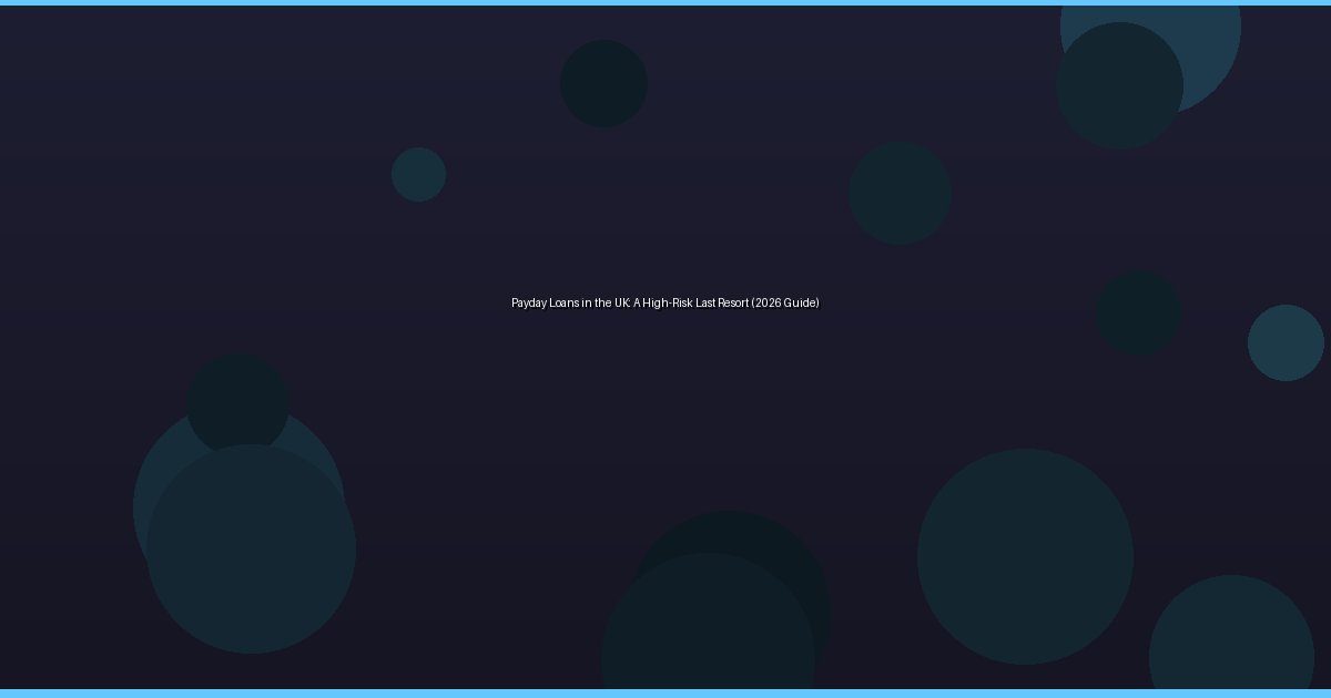 Payday Loans in the UK: A High-Risk Last Resort (2026 Guide) - Image 1