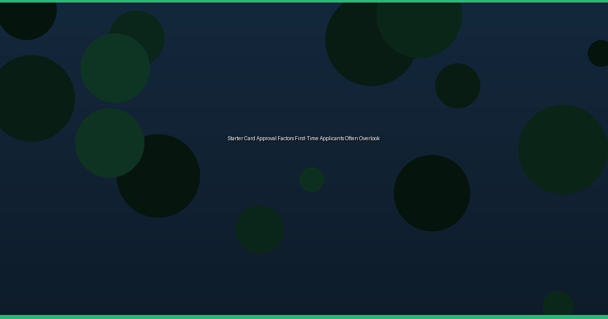 Starter Card Approval Factors First-Time Applicants Often Overlook - Image 3