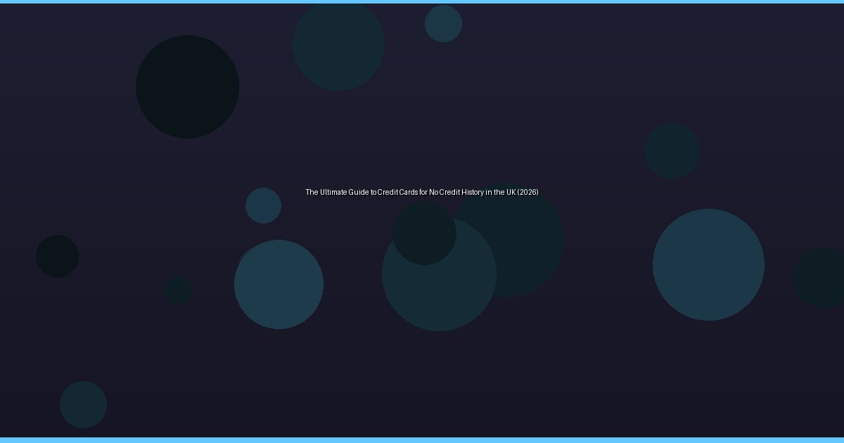 The Ultimate Guide to Credit Cards for No Credit History in the UK (2026) - Image 1