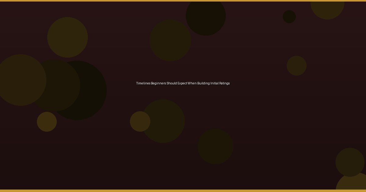 Timelines Beginners Should Expect When Building Initial Ratings - Image 2