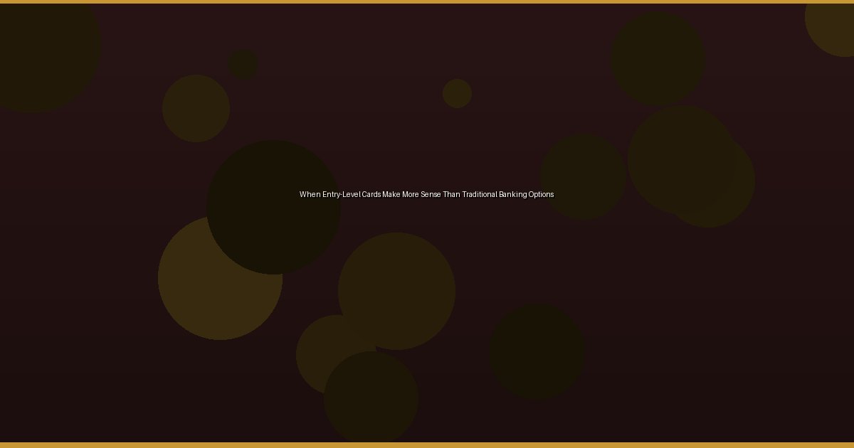 When Entry-Level Cards Make More Sense Than Traditional Banking Options - Image 2