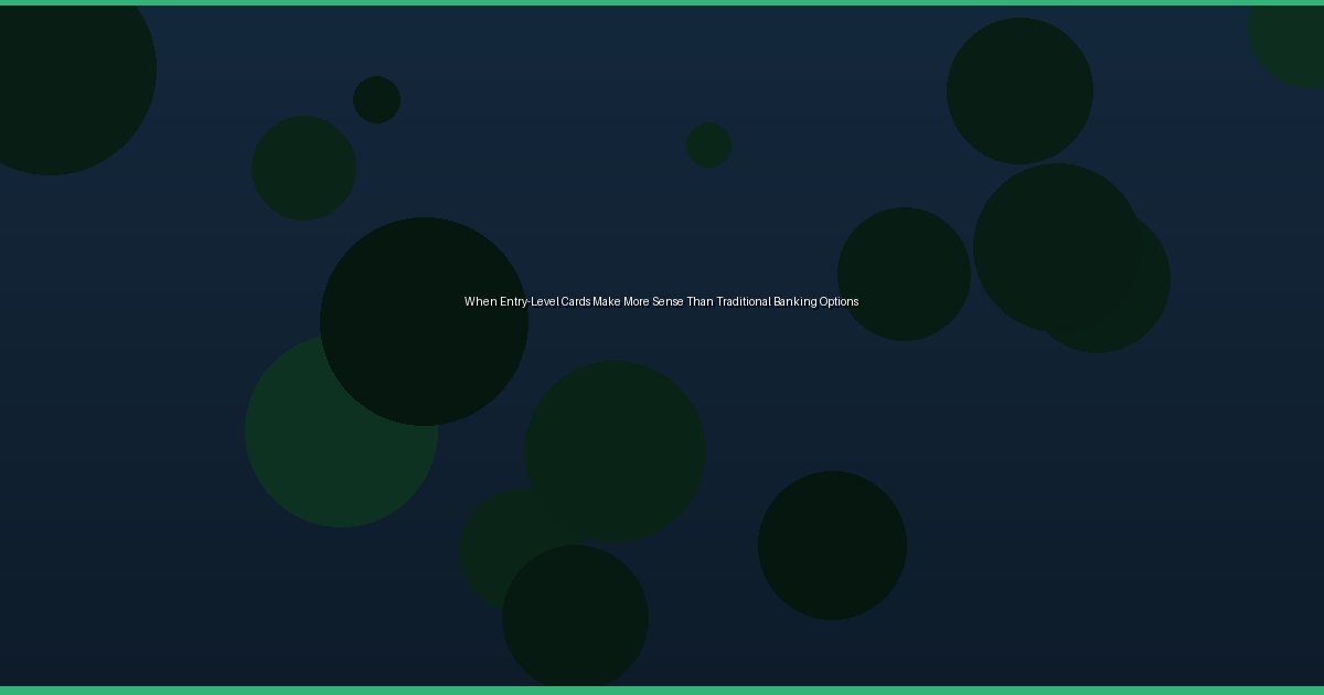 When Entry-Level Cards Make More Sense Than Traditional Banking Options - Image 3