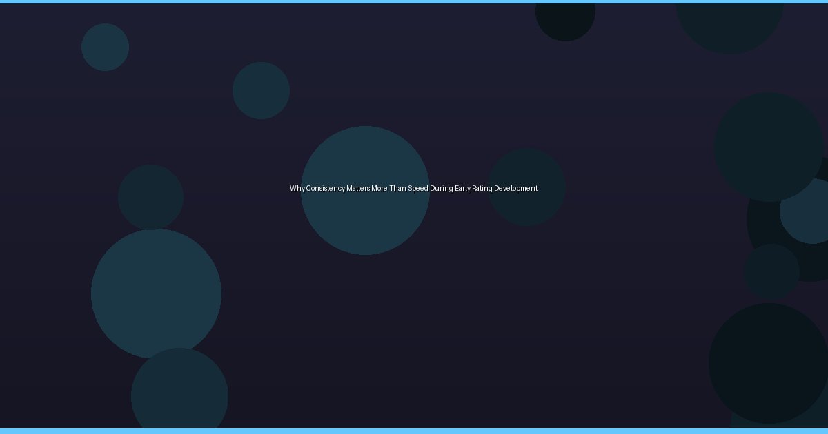 Why Consistency Matters More Than Speed During Early Rating Development - Image 1